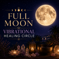 6/29/26 Full Moon Vibrational Healing Circle