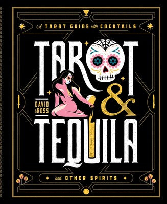 Tarot & Tequila A Tarot Guide with Cocktails