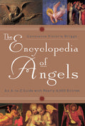 The Encyclopedia of Angels An A-to-Z Guide with Nearly 4,000 Entries