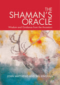 The Shaman's Oracle Oracle Cards for Ancient Wisdom and Guidance