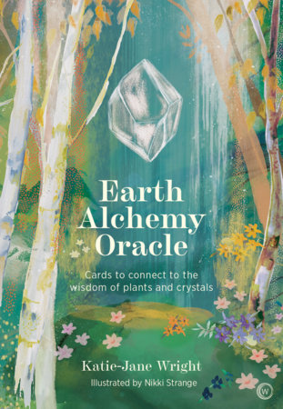Earth Alchemy Oracle Card Deck Connect to the wisdom and beauty of the plant and crystal kingdoms