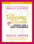 The Tapping Solution for Weight Loss & Body Confidence A Woman's Guide to Stressing Less, Weighing Less, and Loving More
