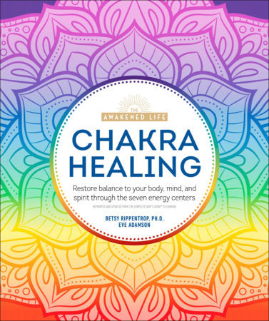 The Awakened Life Chakra Healing Renew Your Life Force with the Chakras' Seven Energy Centers