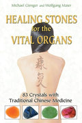Healing Stones for the Vital Organs 83 Crystals with Traditional Chinese Medicine