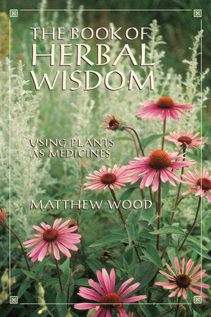 The Book of Herbal Wisdom Using Plants as Medicines