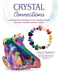 Crystal Connections Understand the messages of 101 essential crystals and how to connect with their wisdom by Philip Permutt