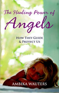 The Healing Power of Angels How They Guide and Protect Us