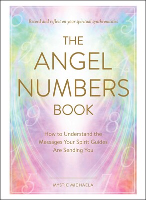 The Angel Numbers Book How to Understand the Messages Your Spirit Guides Are Sending You