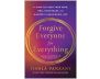 Forgive Everyone for Everything: 21 Days to Clear Your Mind, Heal Your Heart, and Manifest a Meaningful Life