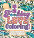 I F**king Love Coloring!: A D*mn Good Coloring Book - More Than 100 Pages to Color