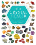 The Crystal Healer Crystal prescriptions that will change your life forever by Philip Permutt