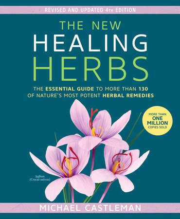 The New Healing Herbs The Essential Guide to More Than 130 of Nature's Most Potent Herbal Remedies