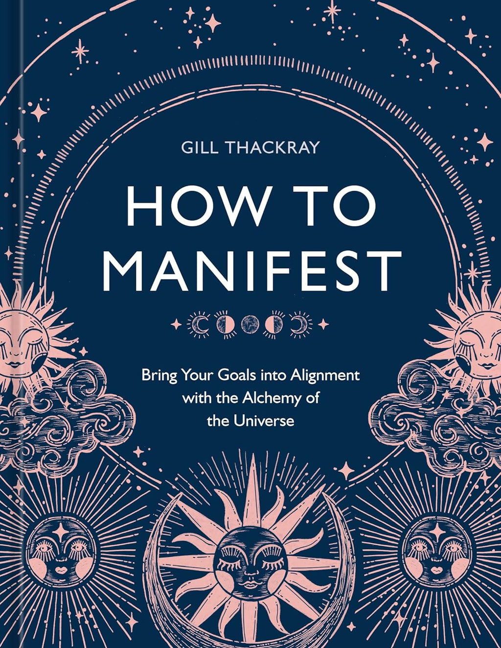 How to Manifest: Bring Your Goals into Alignment with the Alchemy of the Universe [A Manifestation Book] Hardcover