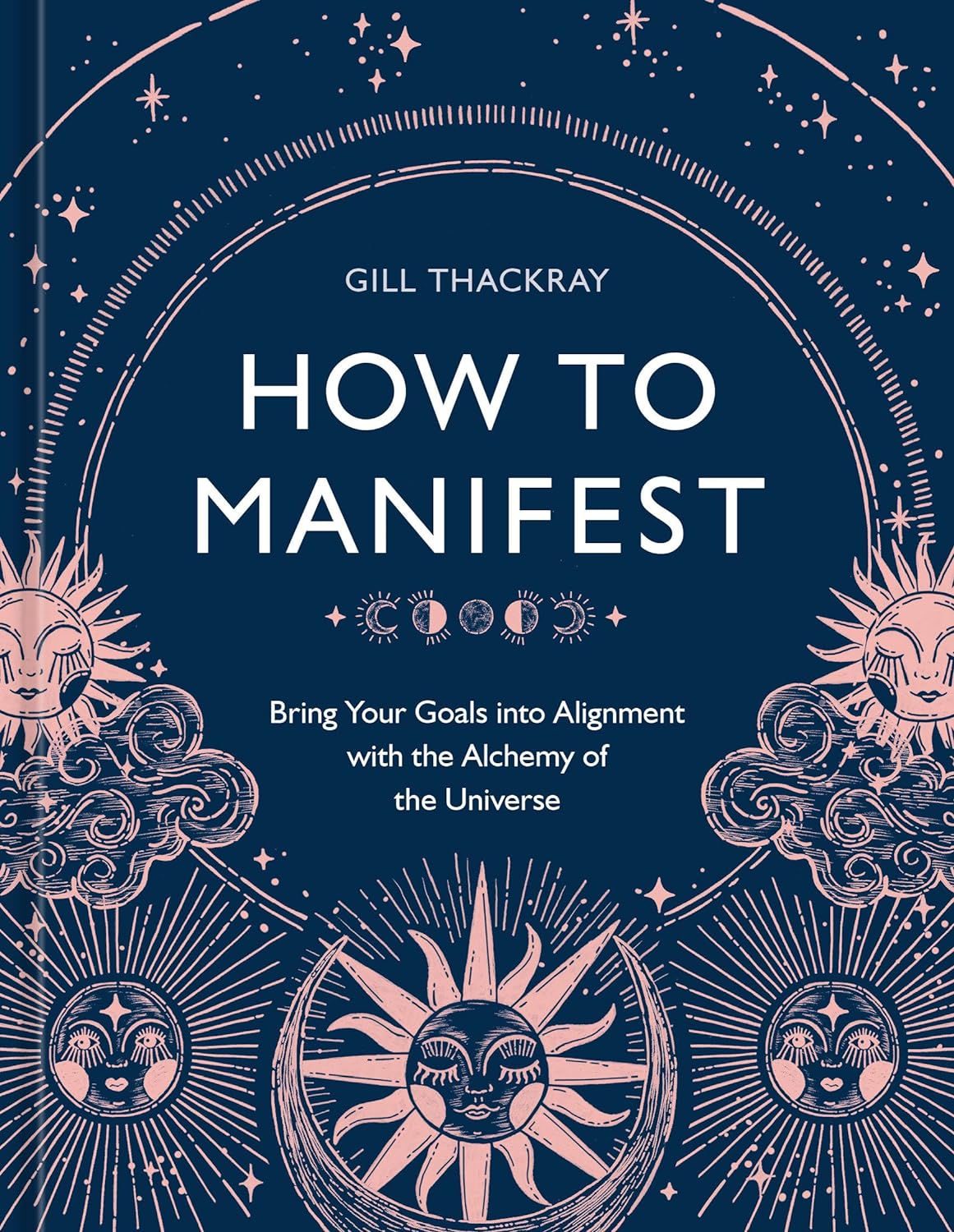 How to Manifest: Bring Your Goals into Alignment with the Alchemy of the Universe [A Manifestation Book] Hardcover