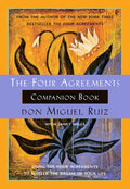 The Four Agreements Companion Book Using the Four Agreements to Master the Dream of Your Life