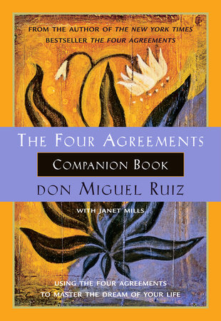 The Four Agreements Companion Book Using the Four Agreements to Master the Dream of Your Life