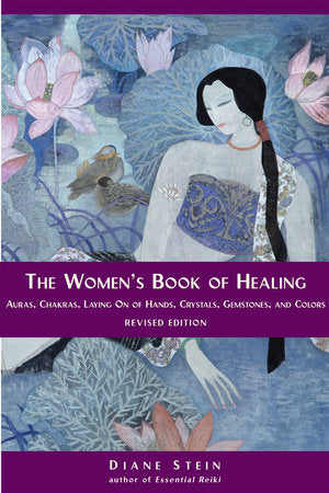 The Women's Book of Healing Auras, Chakras, Laying On of Hands, Crystals, Gemstones, and Colors