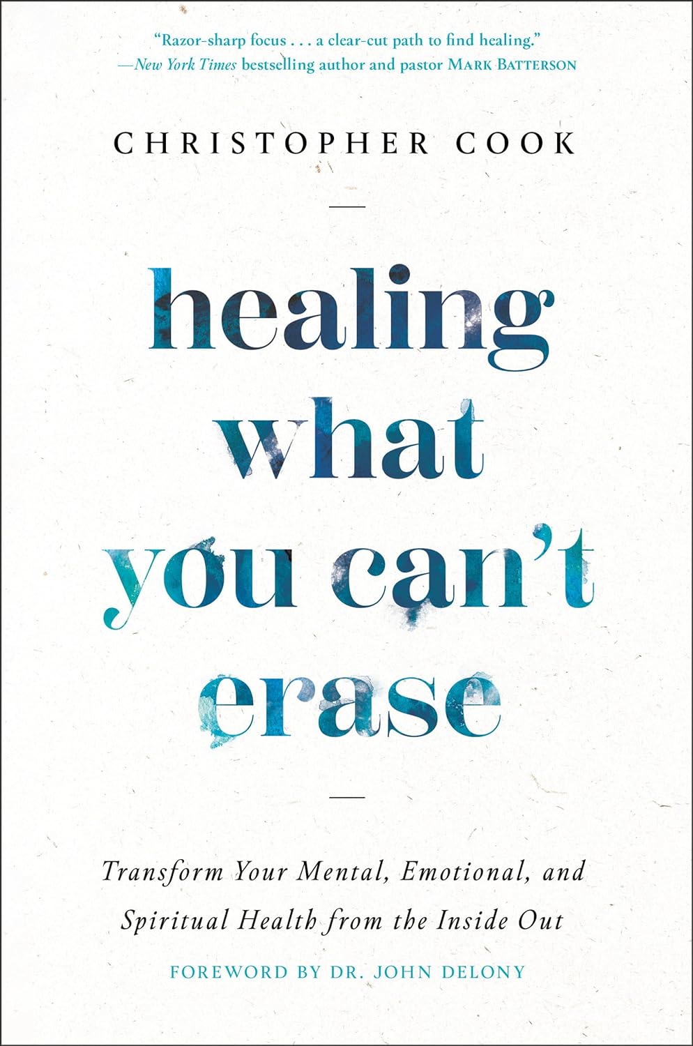 Healing What You Can't Erase: Transform Your Mental, Emotional, and Spiritual Health from the Inside Out (Hardcover)