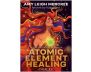 The Atomic Element Healing Oracle: A 44-Card Deck & Guidebook of Goddesses, Angels, Medical Intuition, & the Periodic Table of Elements