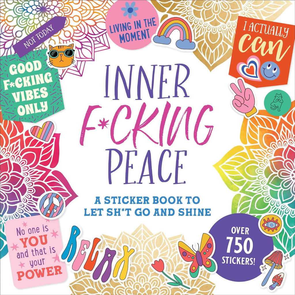 Inner F*cking Peace Sticker Book: A Sticker Book to Let Sh*t Go and Shine