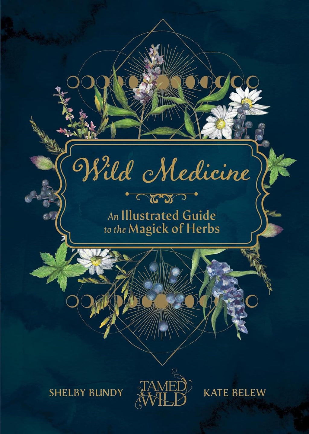 Wild Medicine: Tamed Wild'„¢s Illustrated Guide to the Magick of Herbs (Hardcover)