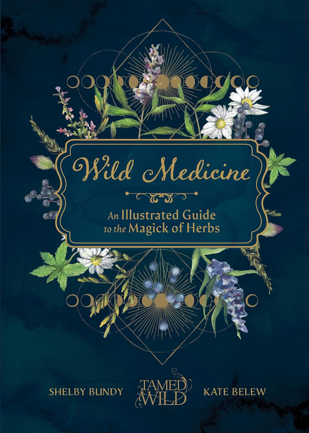 Wild Medicine: Tamed Wild'„¢s Illustrated Guide to the Magick of Herbs (Hardcover)